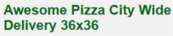 Awesome Pizza City Wide Delivery 36x36