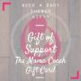 The Mama Coach gift cards may be used towards any of my services and never expire! The Mama Coach gift cards may be used towards any of my services and never expire!
