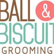 Ball and Biscuit Grooming