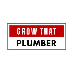 Grow That Plumber